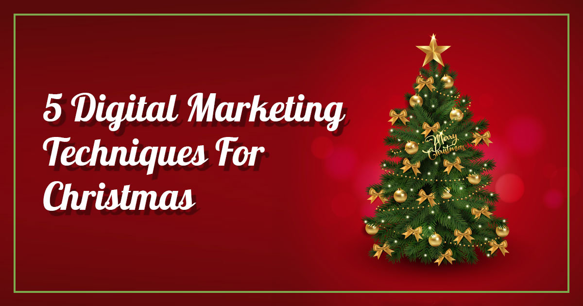 5 Digital Marketing Techniques For Christmas