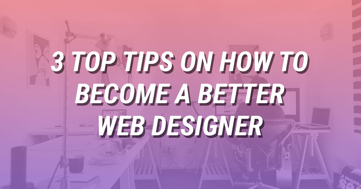 How To Become A Better Web Designer I