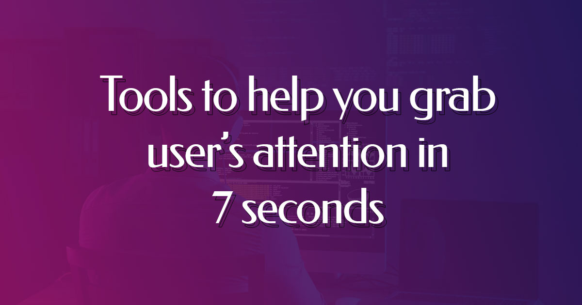 Tools to help you grab user’s attention