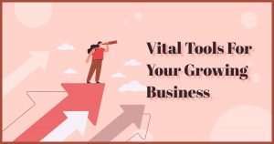 Vital Tools For Your Growing Business
