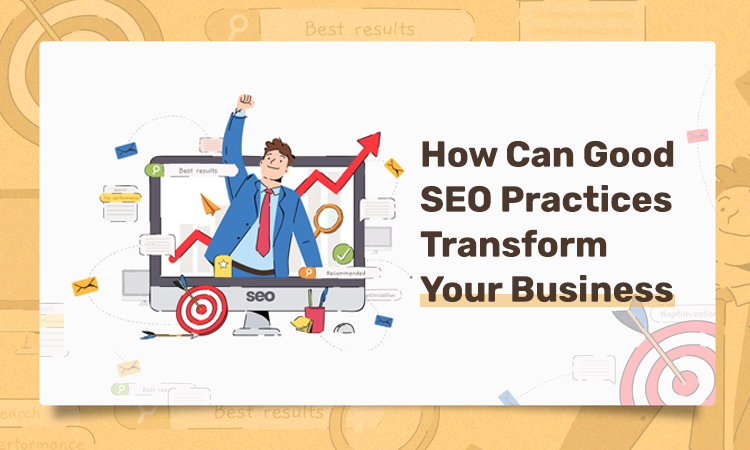 Good SEO Practices Transform Your Business