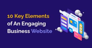 10 Key Elements of An Engaging Business Website