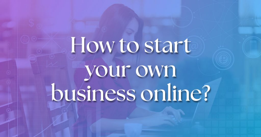 How To Start Your Own Business Online? 2024