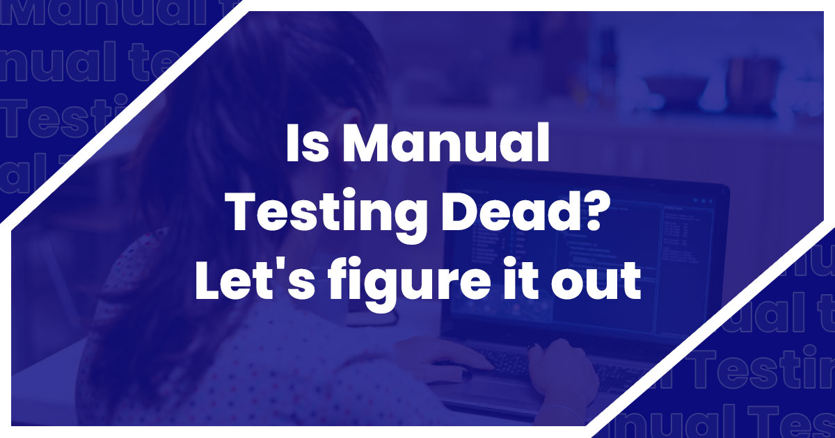 Is-Manual-Testing-Dead-Let's-figure-it-out