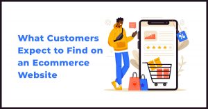 What Customers Expect to Find on an Ecommerce Website