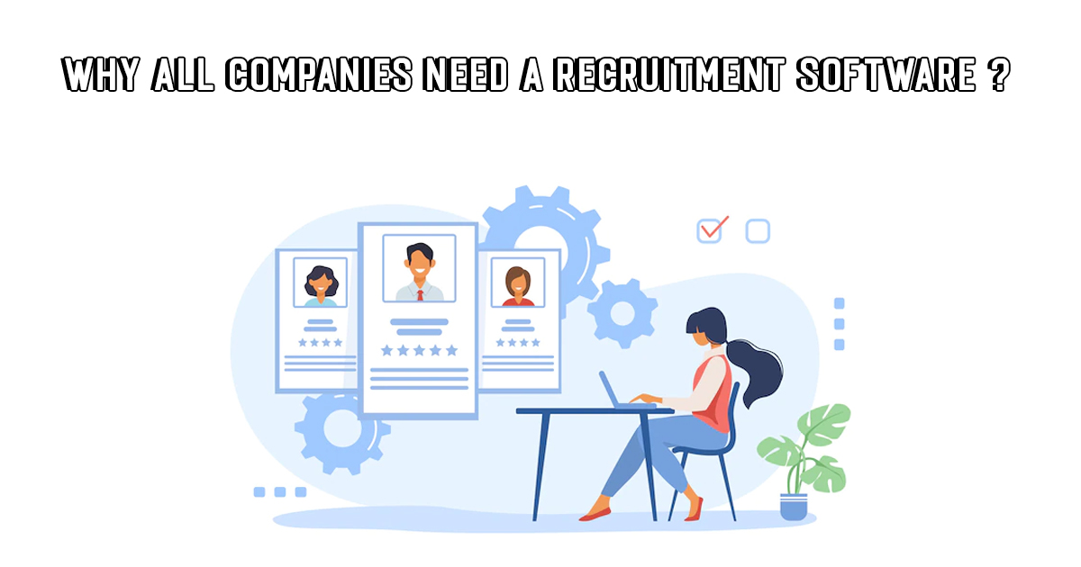 Why All Companies Need a Recruitment Software