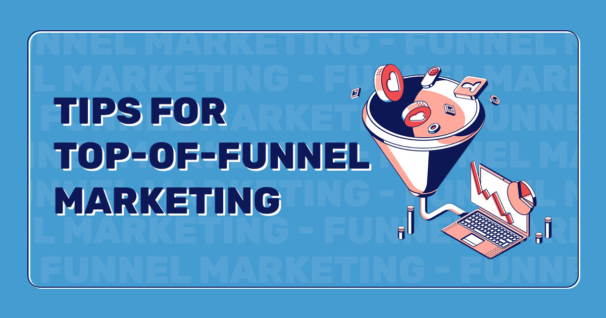 Tips for Top-of-Funnel Marketing