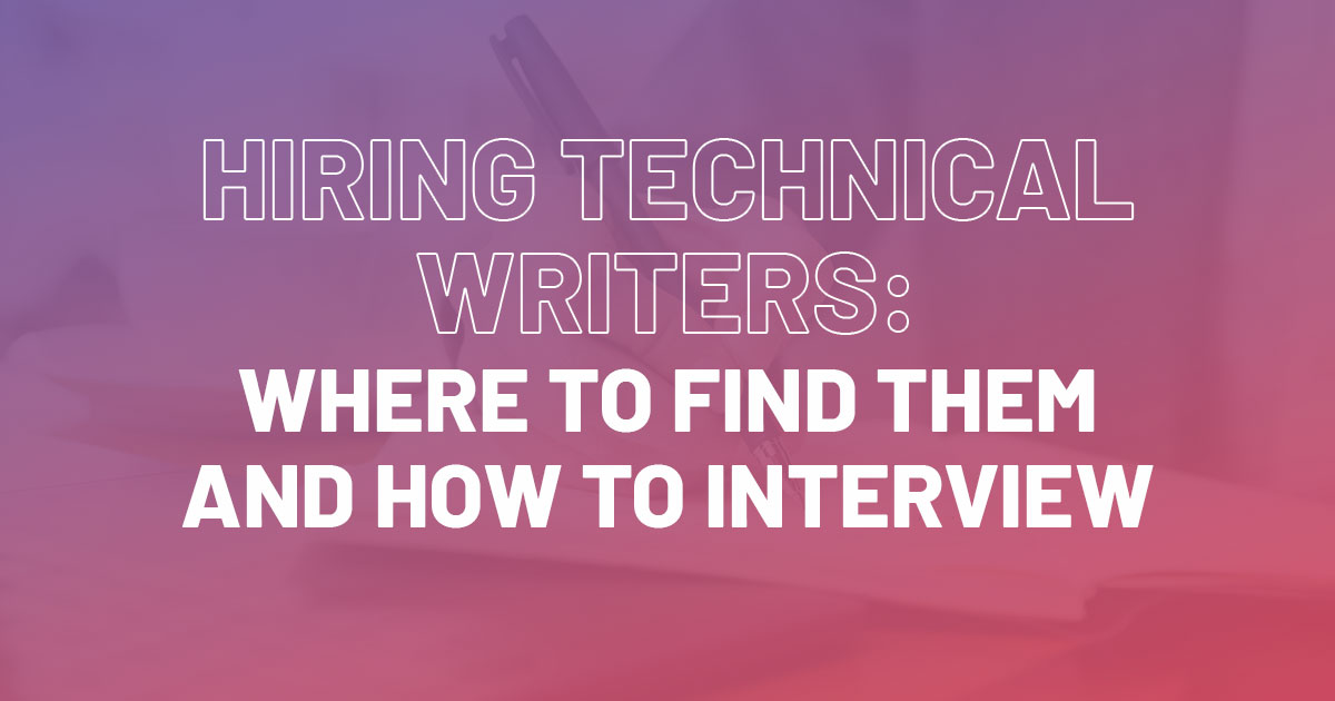 Hiring Technical Writers: Where to Find Them and How to Interview