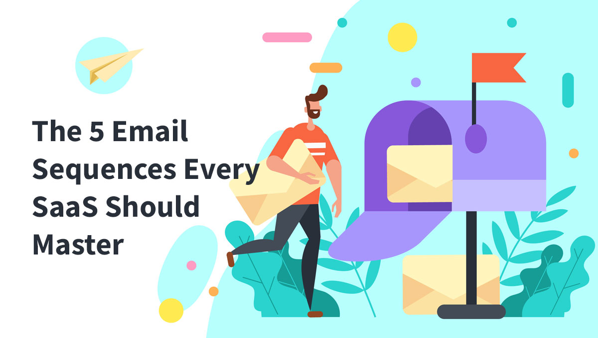 The 5 Email Sequences Every SaaS Should Master