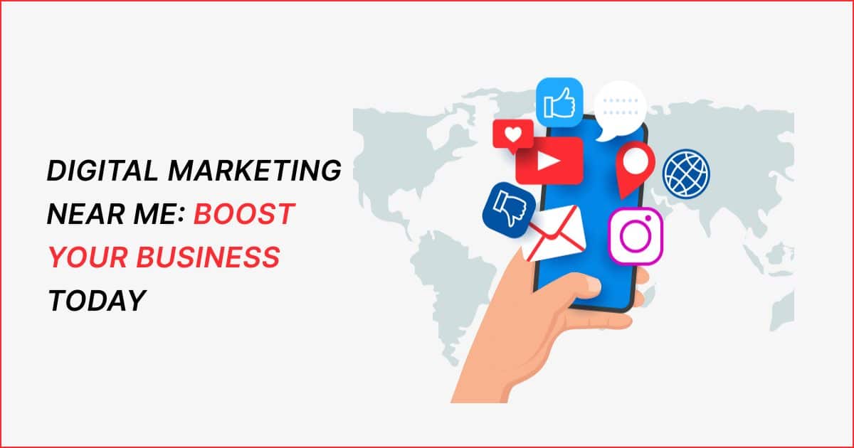 Digital Marketing Near Me: Boost Your Business Today