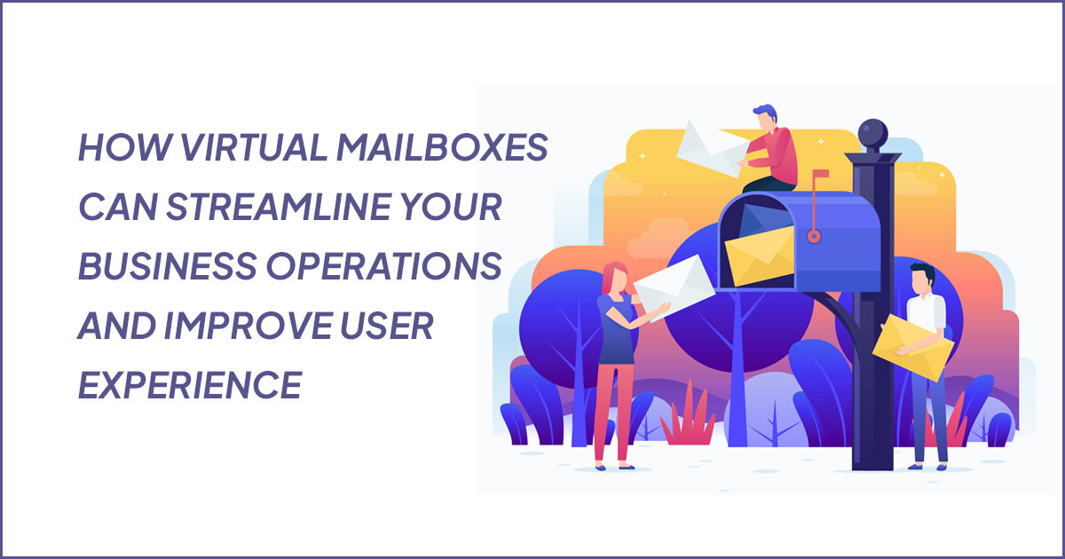 How Virtual Mailboxes Can Streamline Your Business Operations and Improve User Experience