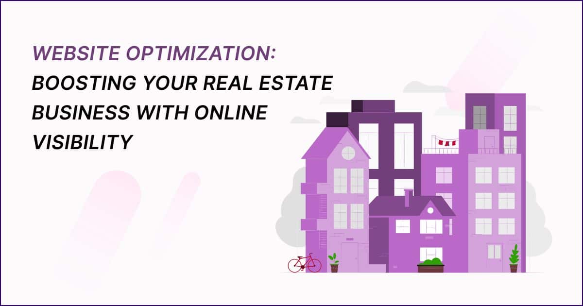 Website Optimization: Boosting Your Real Estate Business with Online Visibility