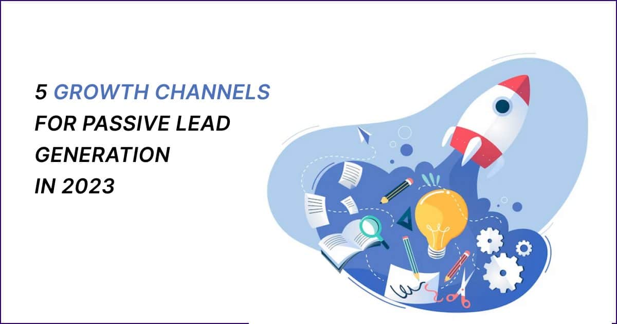 Growth Channels for Passive Lead Generation