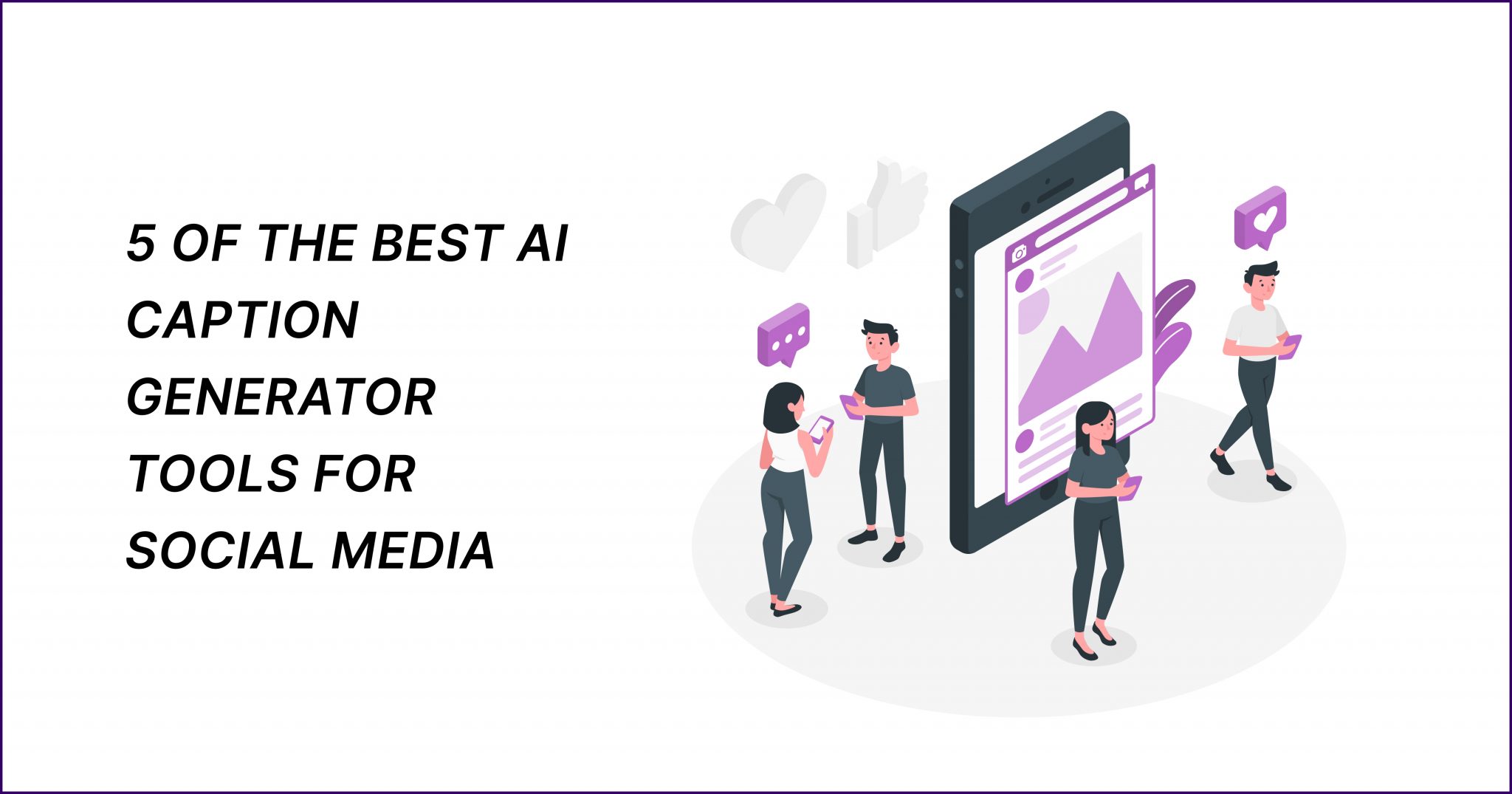 5 AI Caption Generator Tools To Win Your Social Media Game