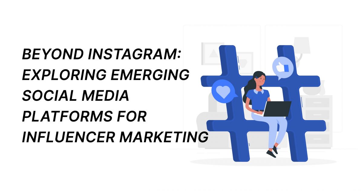 Beyond Instagram: Exploring Emerging Social Media Platforms for Influencer Marketing