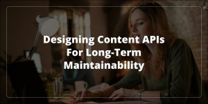 Designing Content APIs for Long-Term Maintainability