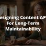 Designing Content APIs for Long-Term Maintainability