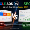 Google Ads vs SEO: Which One Brings Faster ROI?